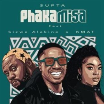 SUPTA – Phakamisa ft Sizwe Alakine & Kmat Mp3 Download Fakaza