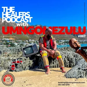 UMngomezulu – The Healers Podcast Show 007 Mp3 Download Fakaza