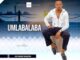 Umlabalaba – Wayeqhakazile Mp3 Download Fakaza