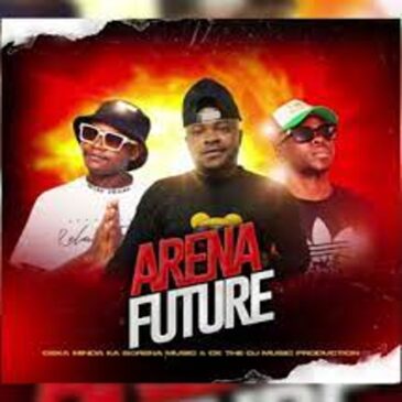 Arena Future – Oska Minda Ka Borena & CK the DJ Mp3 Download Fakaza