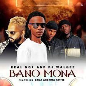 Real Nox – Bano Mona ft DJ Walgee, Daiza & Kota Native Mp3 Download Fakaza