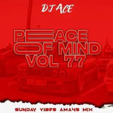 DJ Ace – Peace of Mind Vol 77 Mp3 Download Fakaza