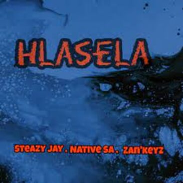 Steazy Jay, Native SA & Zan’Keyz – Hlasela Mp3 Download Fakaza