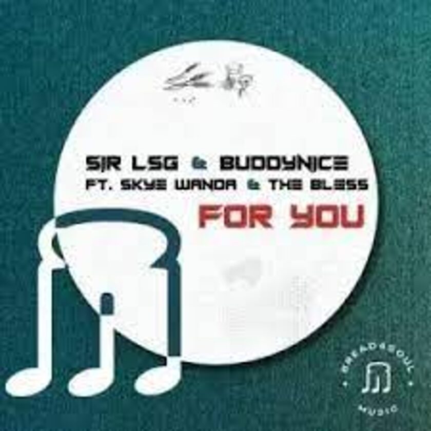 Sir LSG, Buddynice, Skye Wanda, The Bless – For You (Radio Edit) Mp3 Download Fakaza