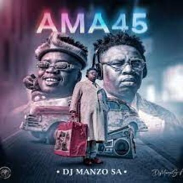 ALBUM: DJ Manzo SA – Ama 45 Album Download Fakaza: