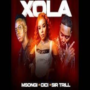 Msongi, Cici & Sir Trill – Xola ft Dot Mega Mp3 Download Fakaza