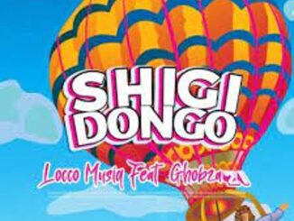 Locco Musiq – Shigidongo ft Ghobza21 Mp3 Download Fakaza