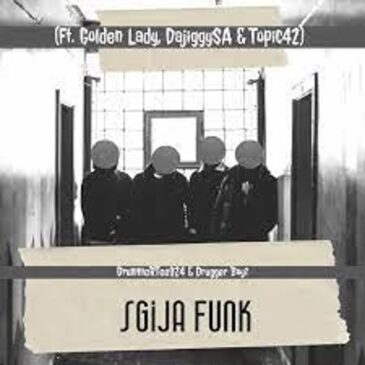 DrummeRTee924 & Drugger Boyz – Sgija Funk ft. Golden Lady, DajiggySA & Topic42 Mp3 Download Fakaza