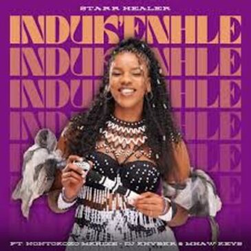 Starr Healer – Induk’Enhle ft Nontokozo Mkhize, DJ Khyber & Mhaw Keys Mp3 Download Fakaza