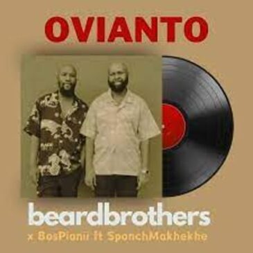 beardbrothers & BosPianii – OVIANTO ft. SponchMakhekhe Mp3 Download Fakaza