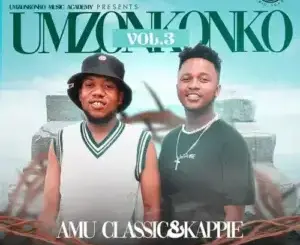 ALBUM: Amu Classic & Kappie – Umzonkonko Vol.3 Album Download Fakaza
