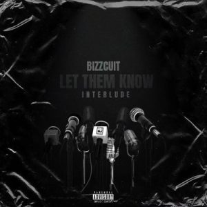 Bizzcuit – Let Them Know (Interlude) Mp3 Download Fakaza