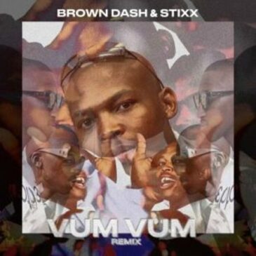 Brown Dash & Stixx – Vum Vum (Stixx Remix) Mp3 Download Fakaza