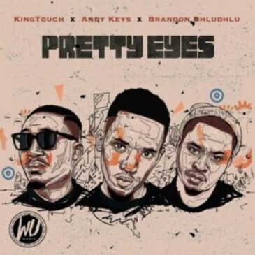 KingTouch, Andy Keys & Brandon Dhludhlu – Pretty Eyes Mp3 Download Fakaza