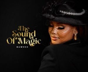 EP: MaWhoo – The Sound Of Magic Ep Zip Download Fakaza