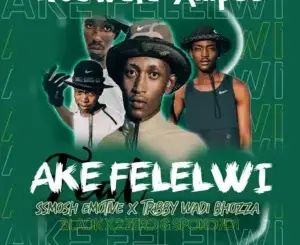 Mtswala Ampee ft Ssmosh Emotive & Tribby Wadi Bhozza – Ake Felelwi Mp3 Download Fakaza