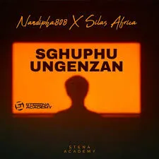 Nandipha808 ft Silas Africa – Sghuphu Ungenzan Mp3 Download Fakaza