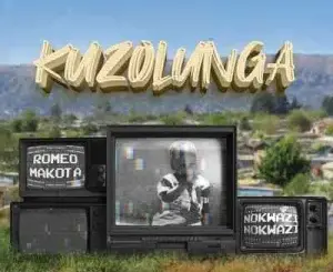 Romeo Makota – Kuzolunga ft. Nokwazi Mp3 Download Fakaza