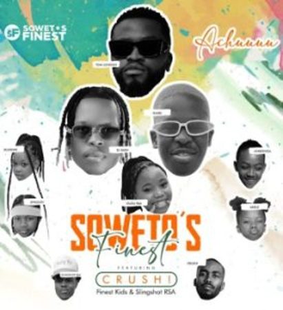 Soweto’s Finest – Achuuuu ft. Crush, Finest Kids & Slingshot RSA Mp3 Download Fakaza