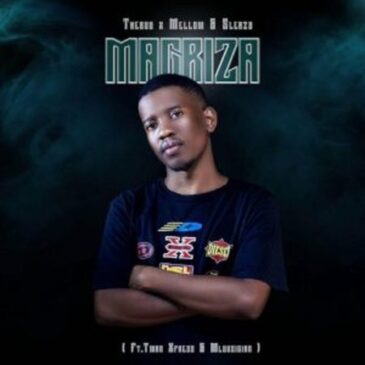TheBuu, Mellow & Sleazy – Magriza ft Tman Xpress & Mluusian Mp3 Download Fakaza