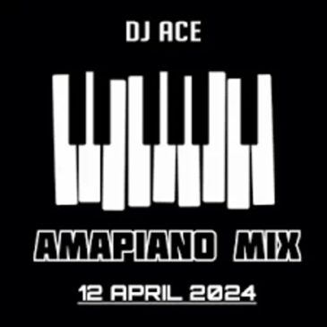 DJ Ace – Amapiano Mix (12 April) Download Fakaza