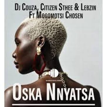 DJ Couza – Oska Nnyatsa ft. Citizen Sthee, Lebzin & Mogomotsi Chosen Mp3 Download Fakaza