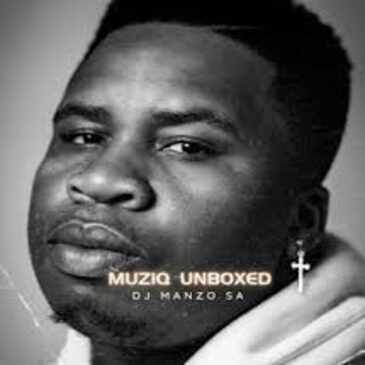 DJ Manzo SA – Muziq Unboxed Mp3 Download Fakaza