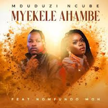 Mduduzi Ncube – Myekele Ahambe Ft. Nomfundo Moh Mp3 Download Fakaza