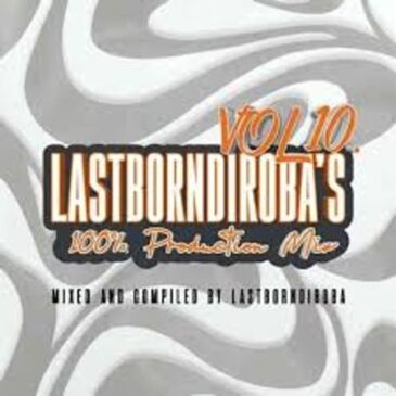 LastBornDiroba – 100% Production Mix Vol. 10 Mp3 Download Fakaza