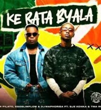 Mr Pilato – Ke Rata Byala ft. Ego Slimflow, DJ Maphorisa, SJE Konka & T.M.A_Rsa Mp3 Download Fakaza