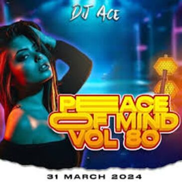 DJ Ace – Peace of Mind Vol 80 (31 March 2024 Slow Jam Mix) Mp3 Download Fakaza