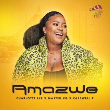 Charlotte Lyf, Master KG & Casswell P – Amazwe Mp3 Download Fakaza