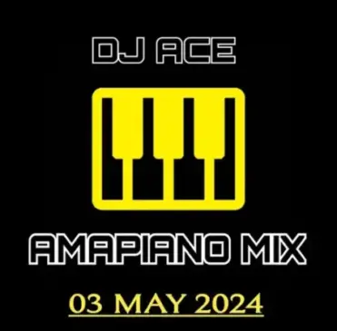 DJ Ace – 03 May 2024 (Amapiano Mix) Mp3 Download Fakaza