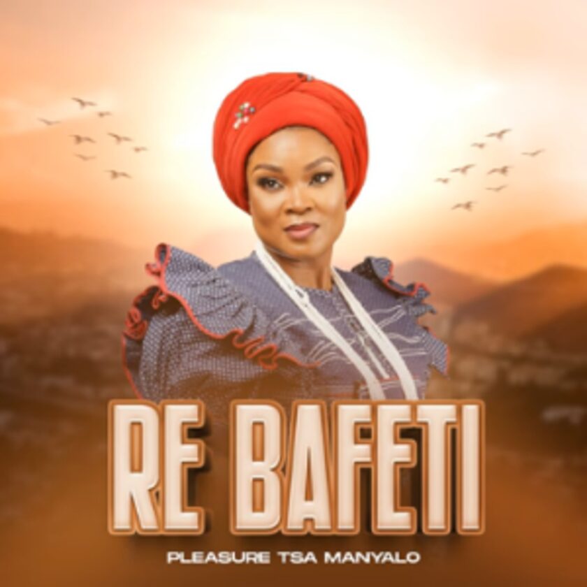 Pleasure Tsa Manyalo – Re Bafeti Mp3 Download Fakaza