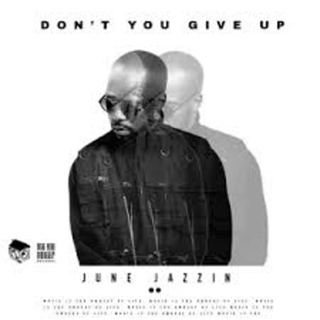 EP: June Jazzin – Don’t You Give Up Ep Zip Download Fakaza