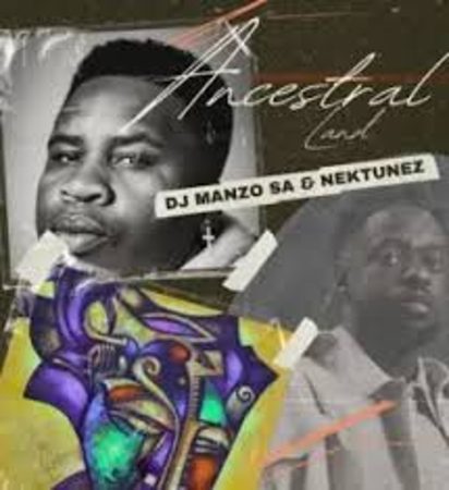 DJ Manzo SA – Ancestral Land ft Nektunez Mp3 Download Fakaza: