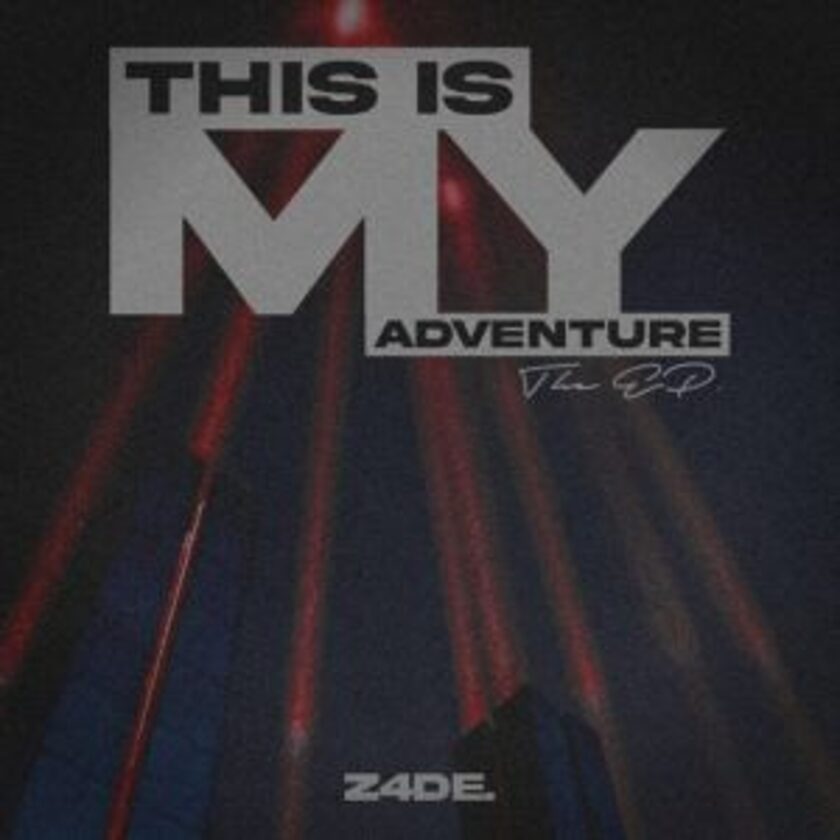 Z4DE This Is My Adventure Zip Album Download fakaza