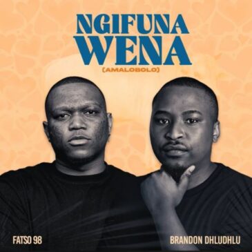 Fatso 98 Ngifuna Wena Amalobolo ft. Brandon Dhludhlu Mp3 Download Fakaza