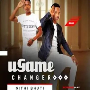 UGame changer Nithi bhuti Mp3 Download fakaza