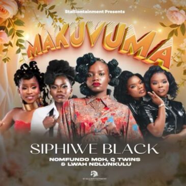 Siphiwe Black - Makuvuma ft. Lwah Ndlunkulu, Q Twins & Nomfundo Moh 1 Siphiwe Black - Makuvuma ft. Lwah Ndlunkulu, Q Twins & Nomfundo Moh