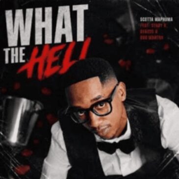 Scotts Maphuma - What The Hell ft Benzoo, Stady K & Bob Mabena 1 Scotts Maphuma - What The Hell ft Benzoo, Stady K & Bob Mabena